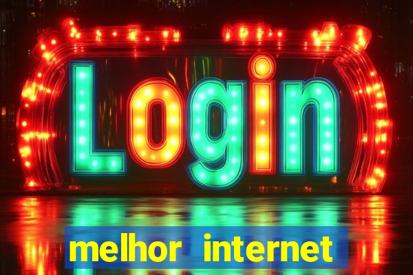 melhor internet para jogar online